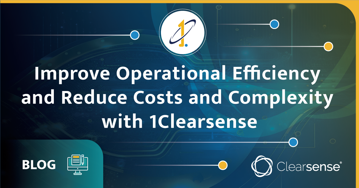Improve Operational Efficiency and Reduce Costs and Complexity with 1Clearsense