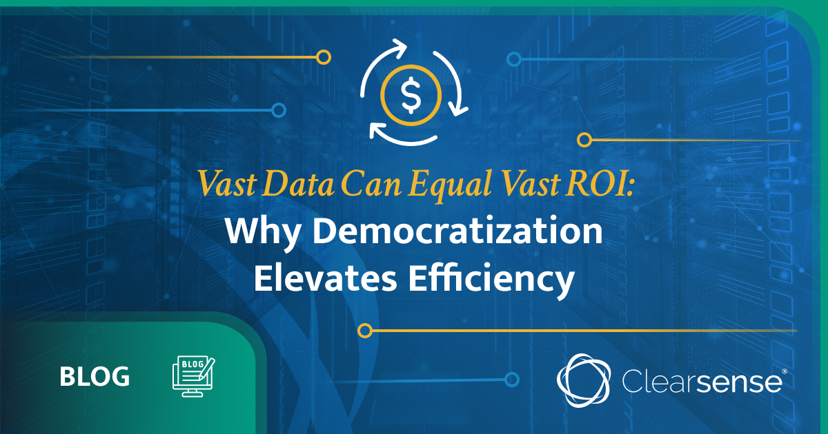 Vast Data Can Equal Vast ROI: Why Democratization Elevates Efficiency